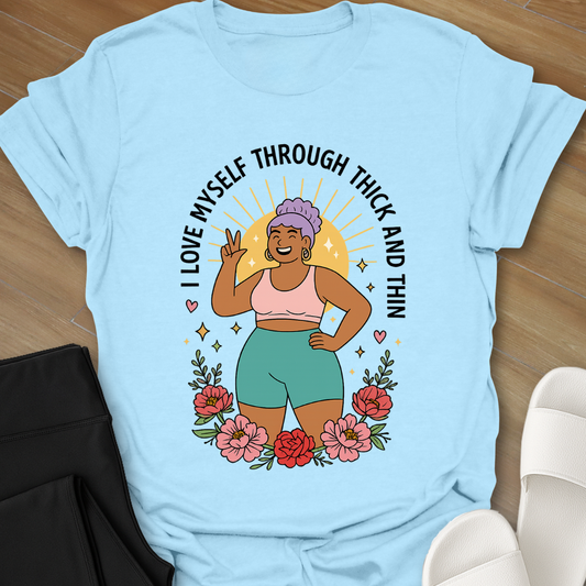 I Love Myself Through Thick and Thin T-Shirt