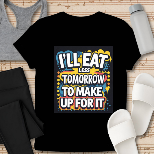 I'll Eat Less Tomorrow T-Shirt