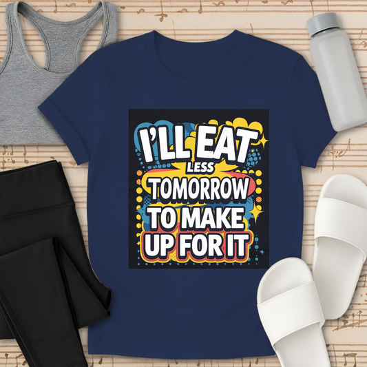 I'll Eat Less Tomorrow T-Shirt