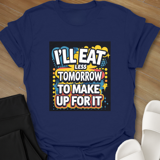 I'll Eat Less Tomorrow T-Shirt
