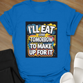 I'll Eat Less Tomorrow T-Shirt