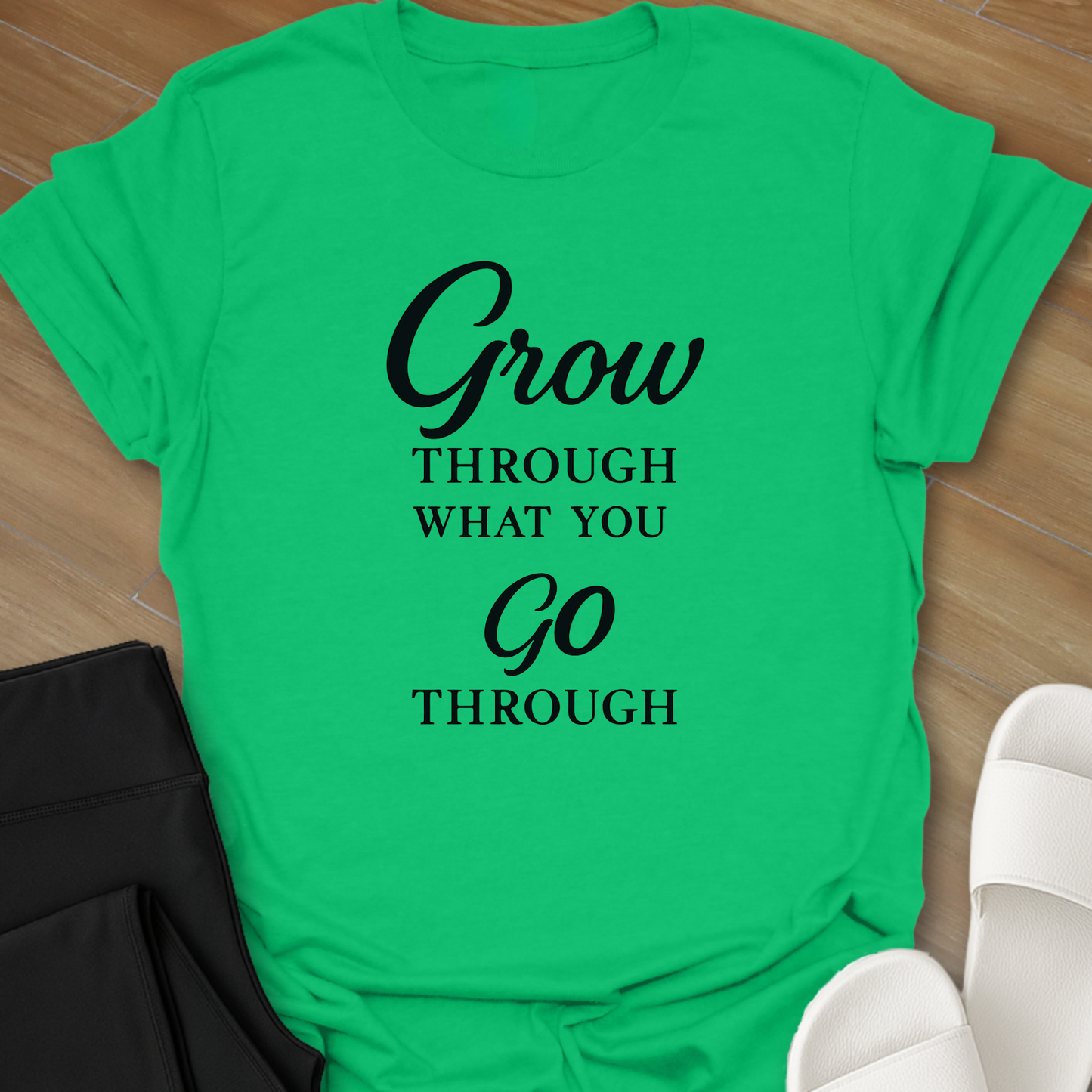 Grow Through What You Go Through T-Shirt