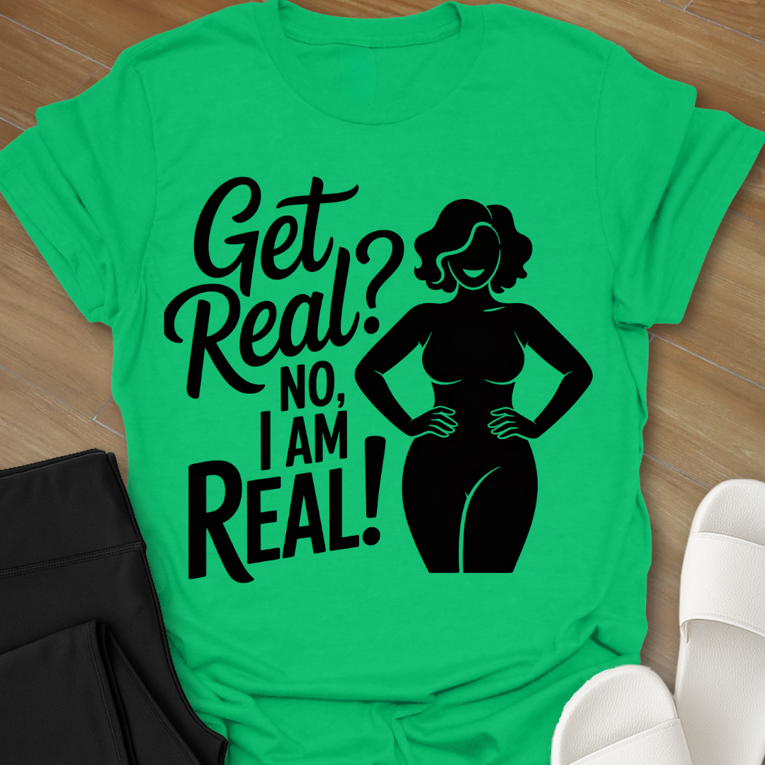 I Am Real! T-Shirt