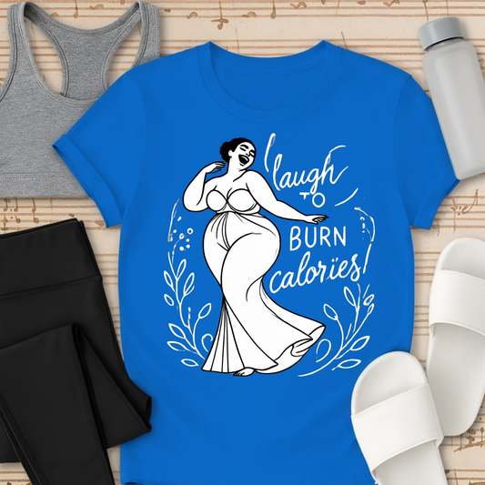 Laugh to Burn Calories 2 T-Shirt