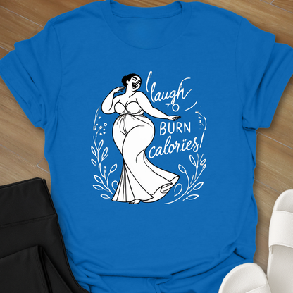 Laugh to Burn Calories 2 T-Shirt