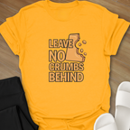 Leave No Crumbs Behind T-Shirt