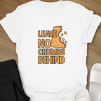 Leave No Crumbs Behind T-Shirt