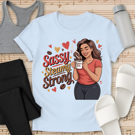 Sassy Steamy Strong T-Shirt