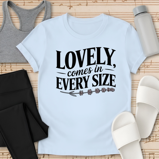 Lovely, Comes in Every Size T-Shirt