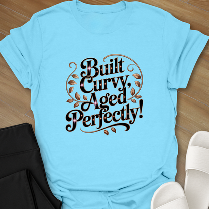 Built Curvy, Aged Perfectly! T-Shirt