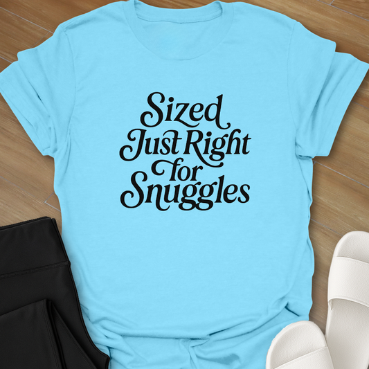 Sized Just Right for Snuggles T-Shirt