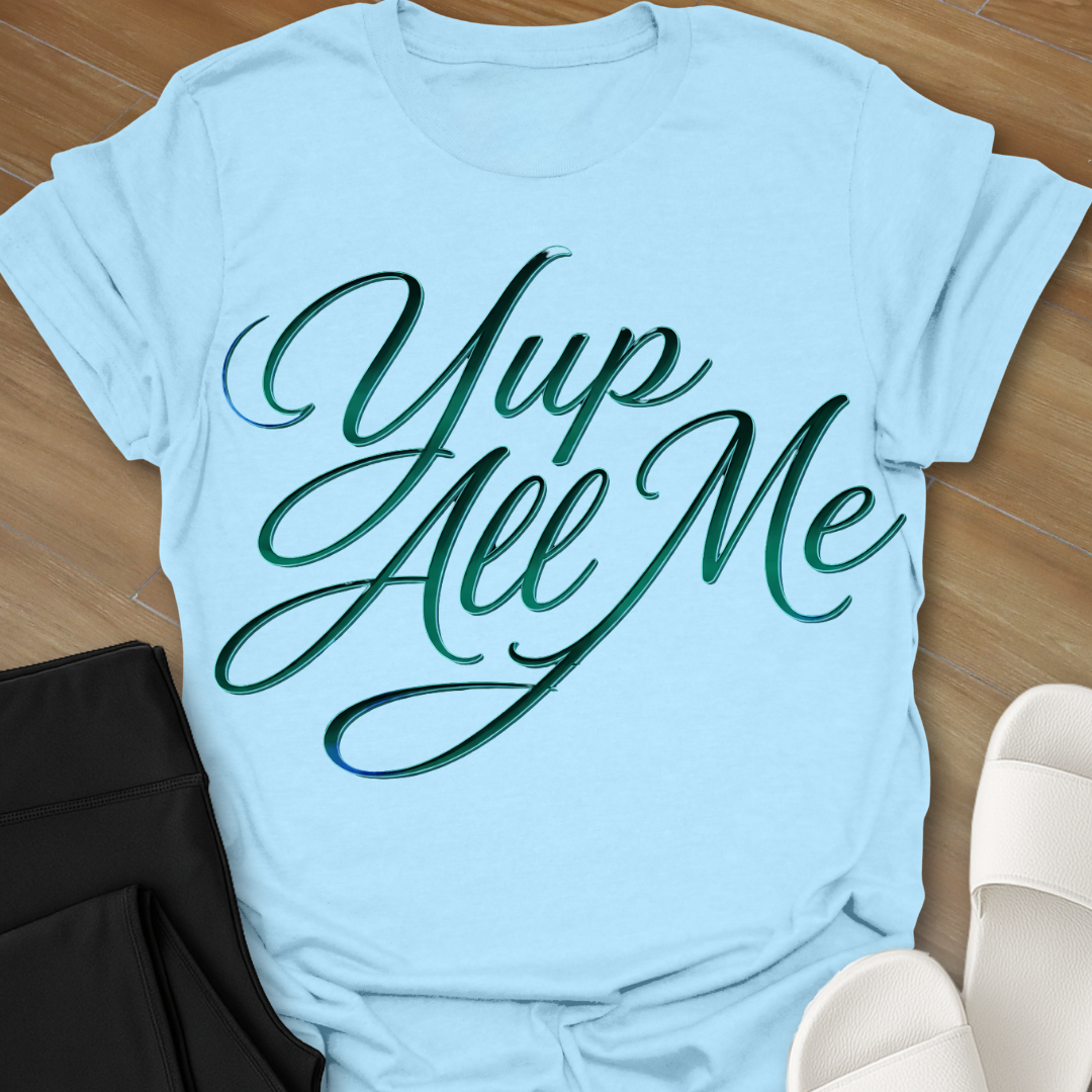 Yup All Me T-Shirt