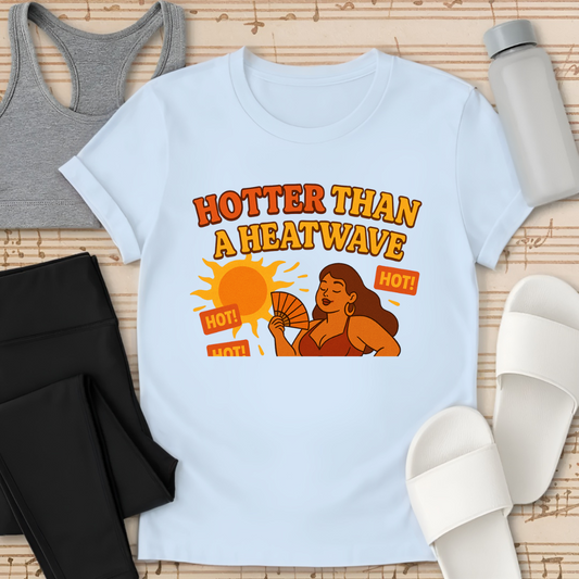 Hotter Than a Heatwave T-Shirt