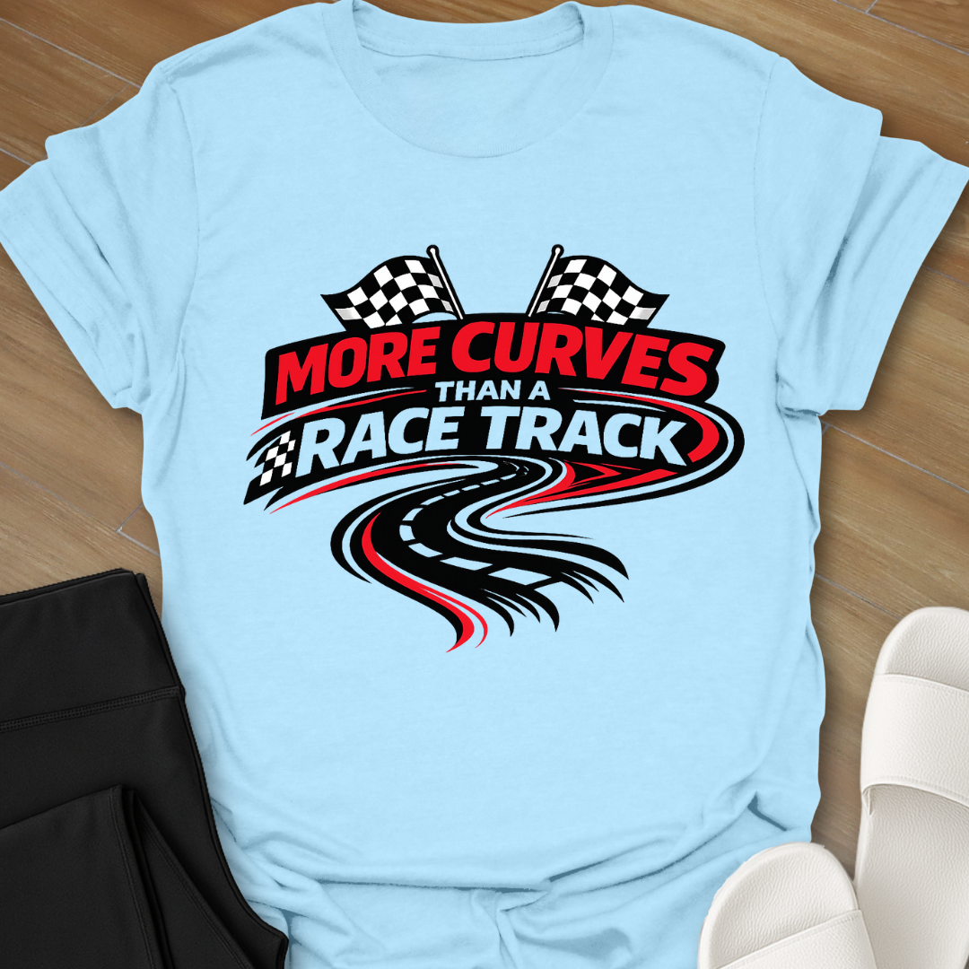 More Curves Than A Racetrack T-Shirt