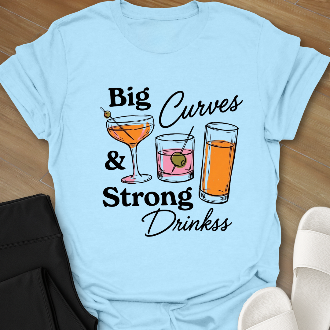 Big Curves & Strong Drinks T-Shirt