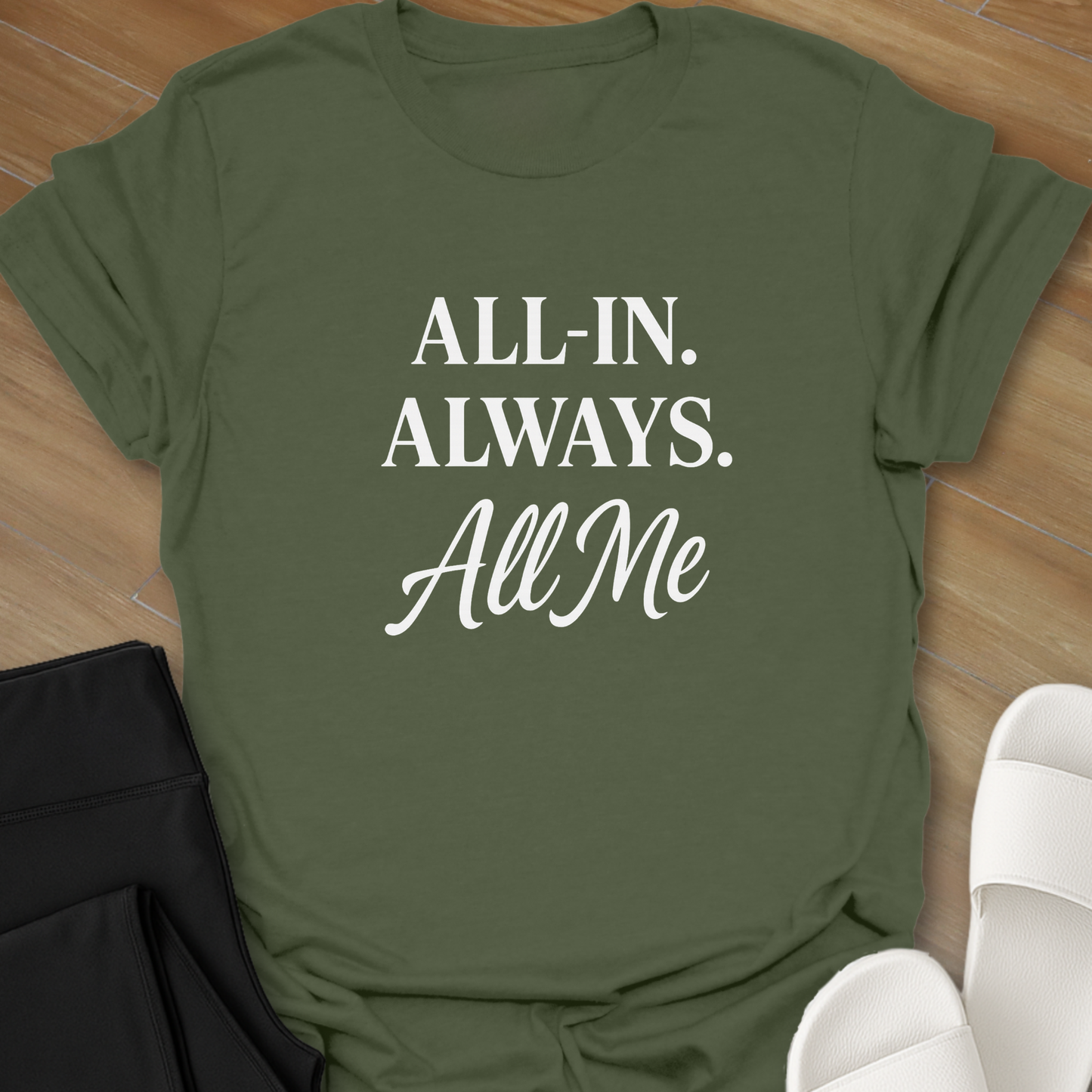 ALL-IN. ALWAYS. All Me T-Shirt