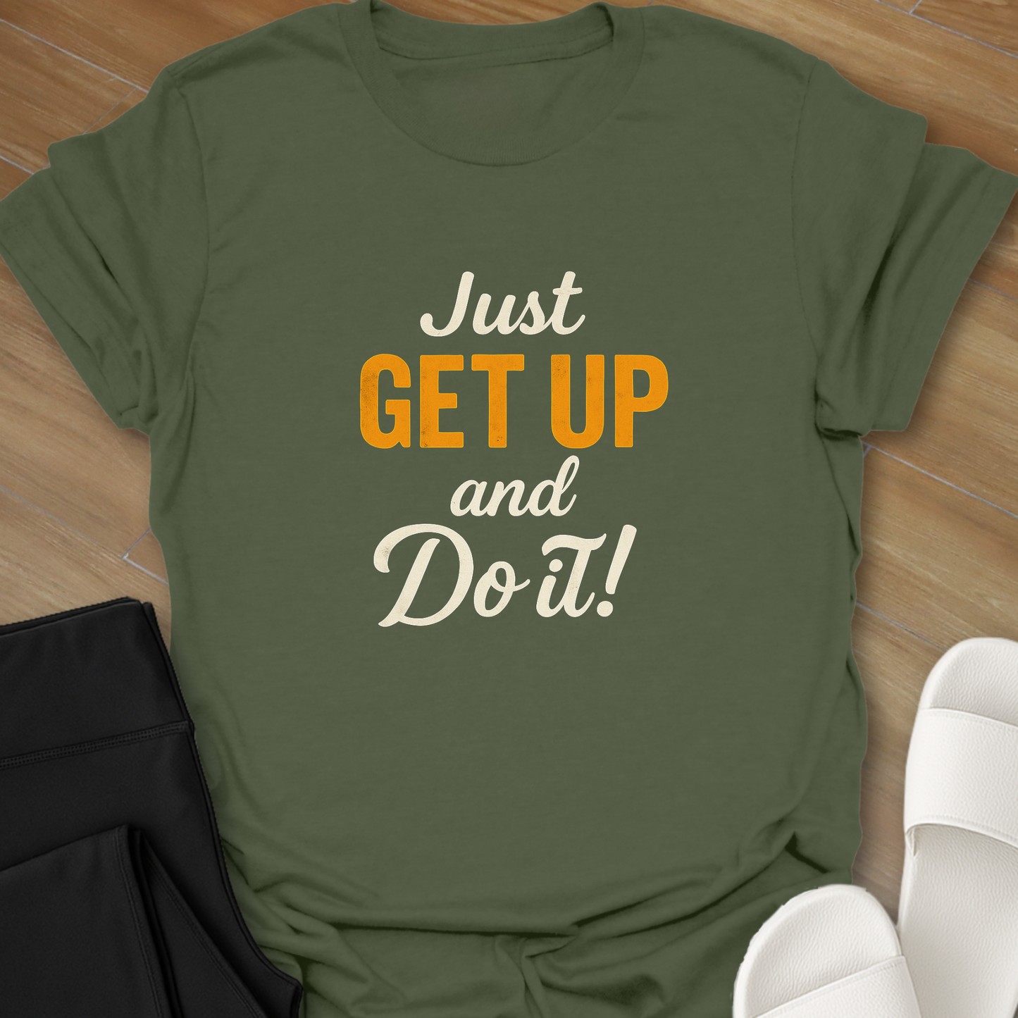 Just GET UP and DO IT! T-Shirt