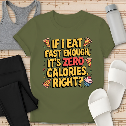 If I Eat Fast Enough, It's ZERO Calories, right?-Shirt