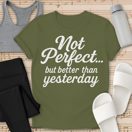 Not Perfect...but better than yesterday T-Shirt
