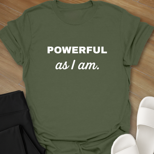 Powerful as I am T-shirt