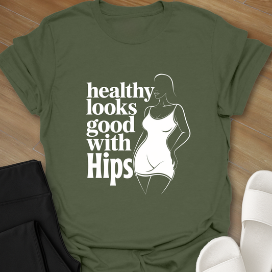 healthy looks good with Hips T-Shirt