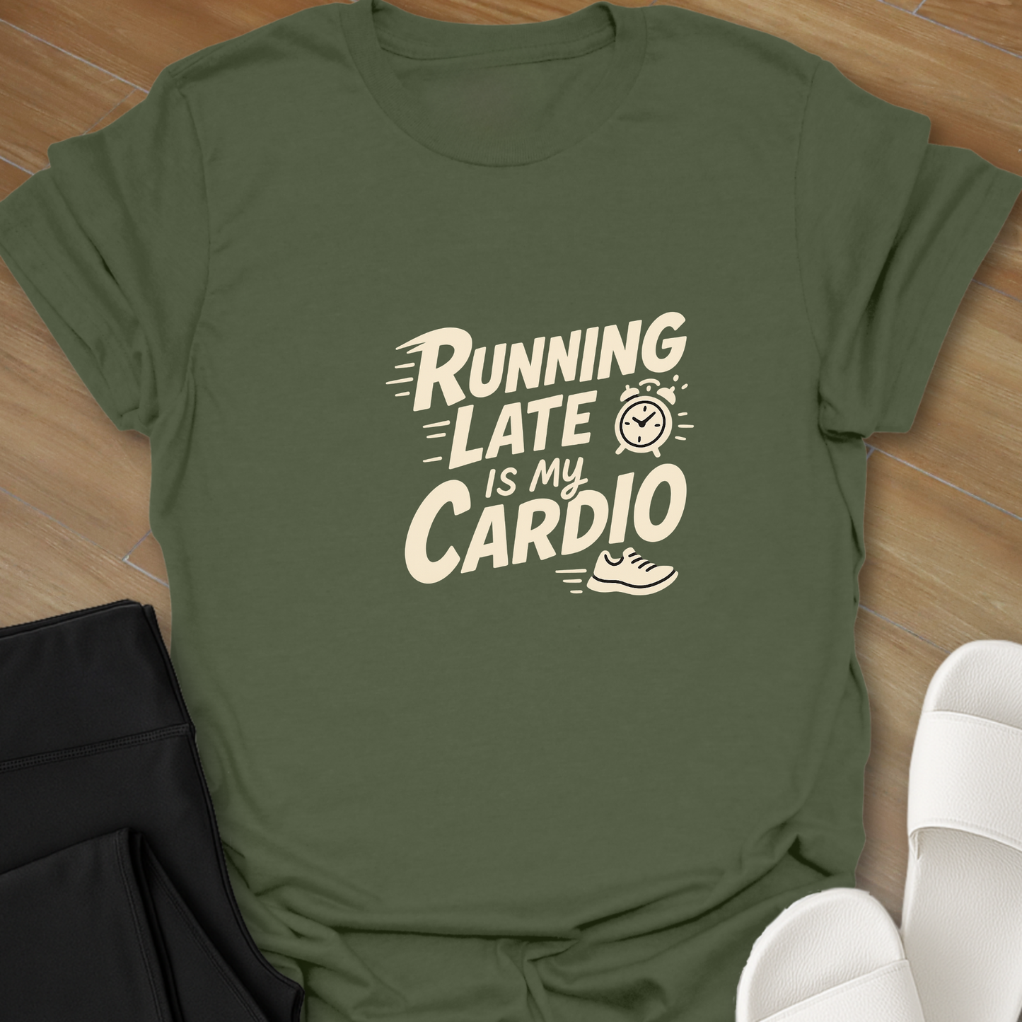Running Late Is My Cardio T-Shirt