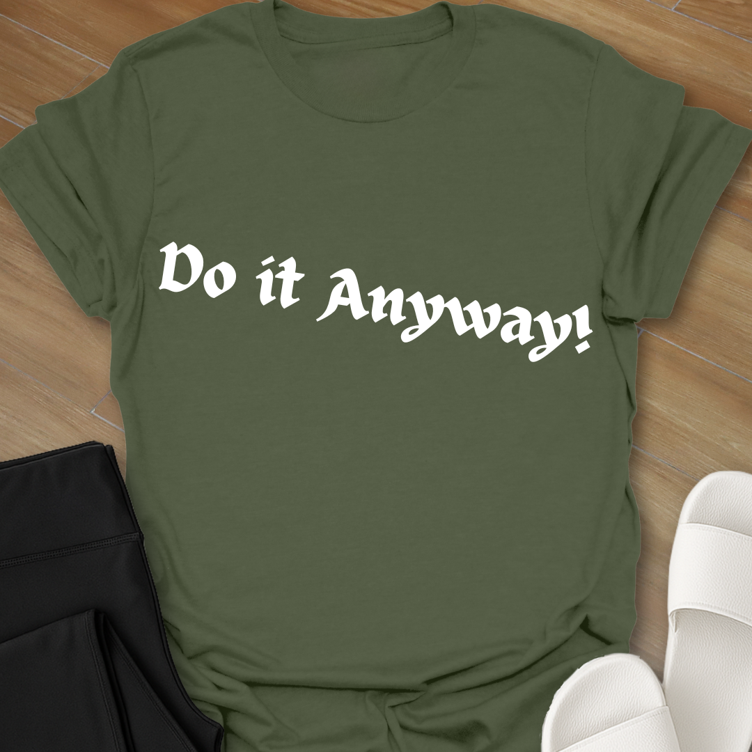 Do It Anyway! T-Shirt