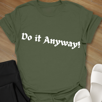 Do It Anyway! T-Shirt