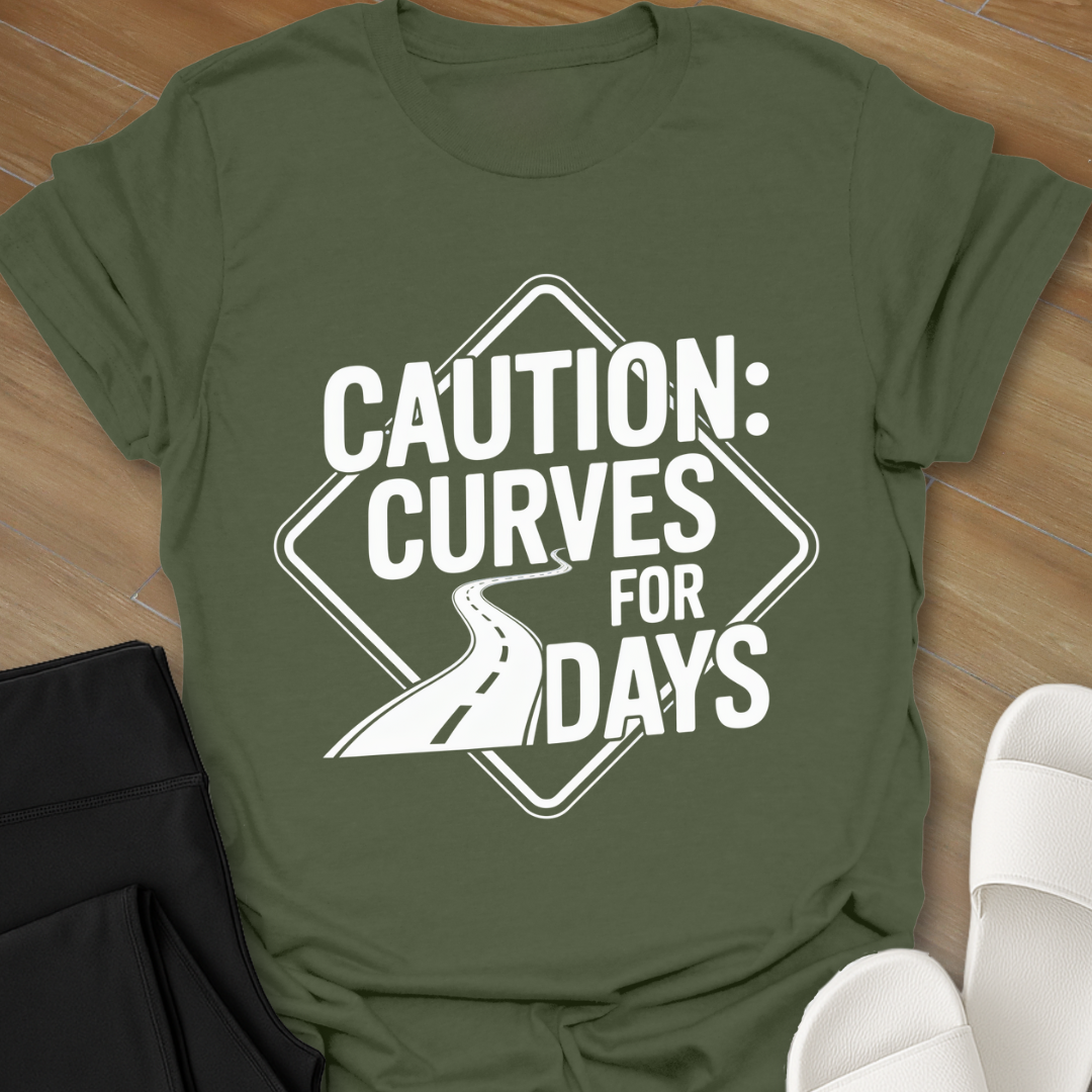 Caution: Curves for Days T-Shirt