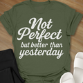 Not Perfect...but better than yesterday T-Shirt