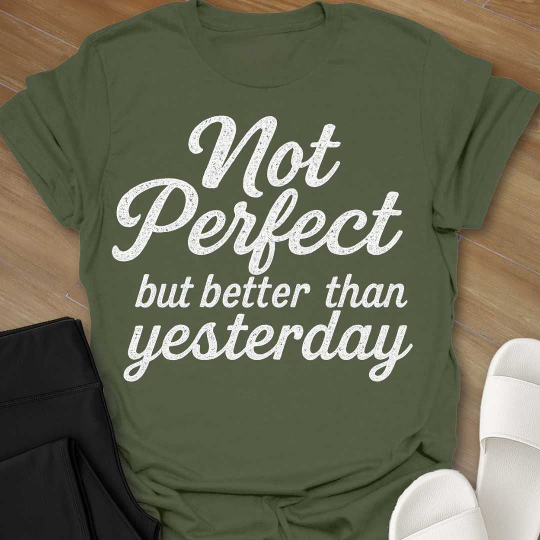 Not Perfect...but better than yesterday T-Shirt