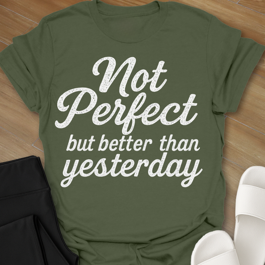 Not Perfect...but better than yesterday T-Shirt