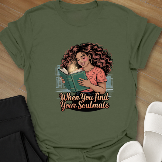 When You Find Your Soulmate. T-Shirt