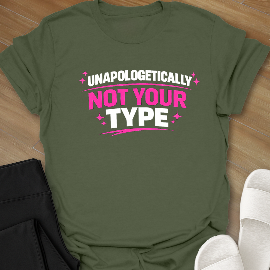 Unapologetically Not Your Type T-Shirt