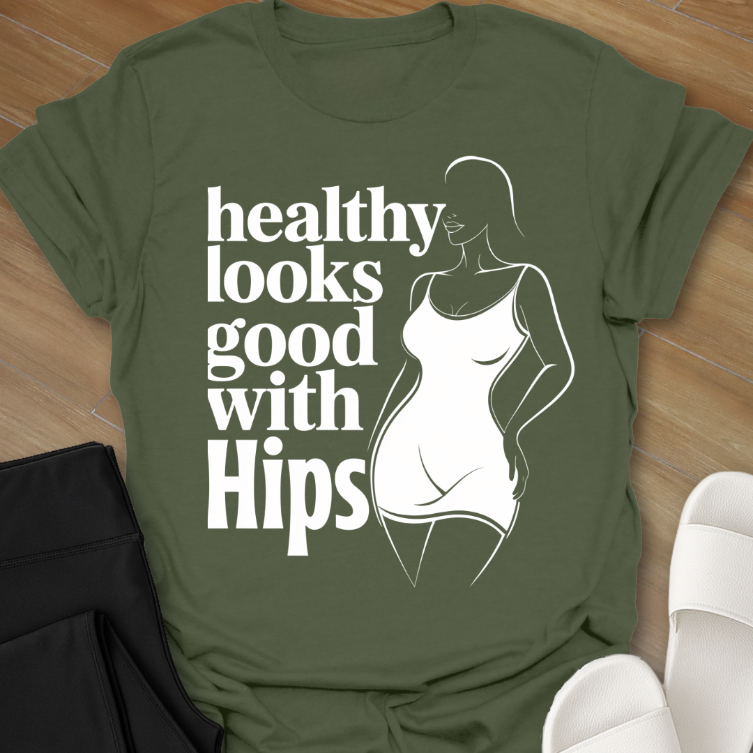healthy looks good with Hips T-Shirt