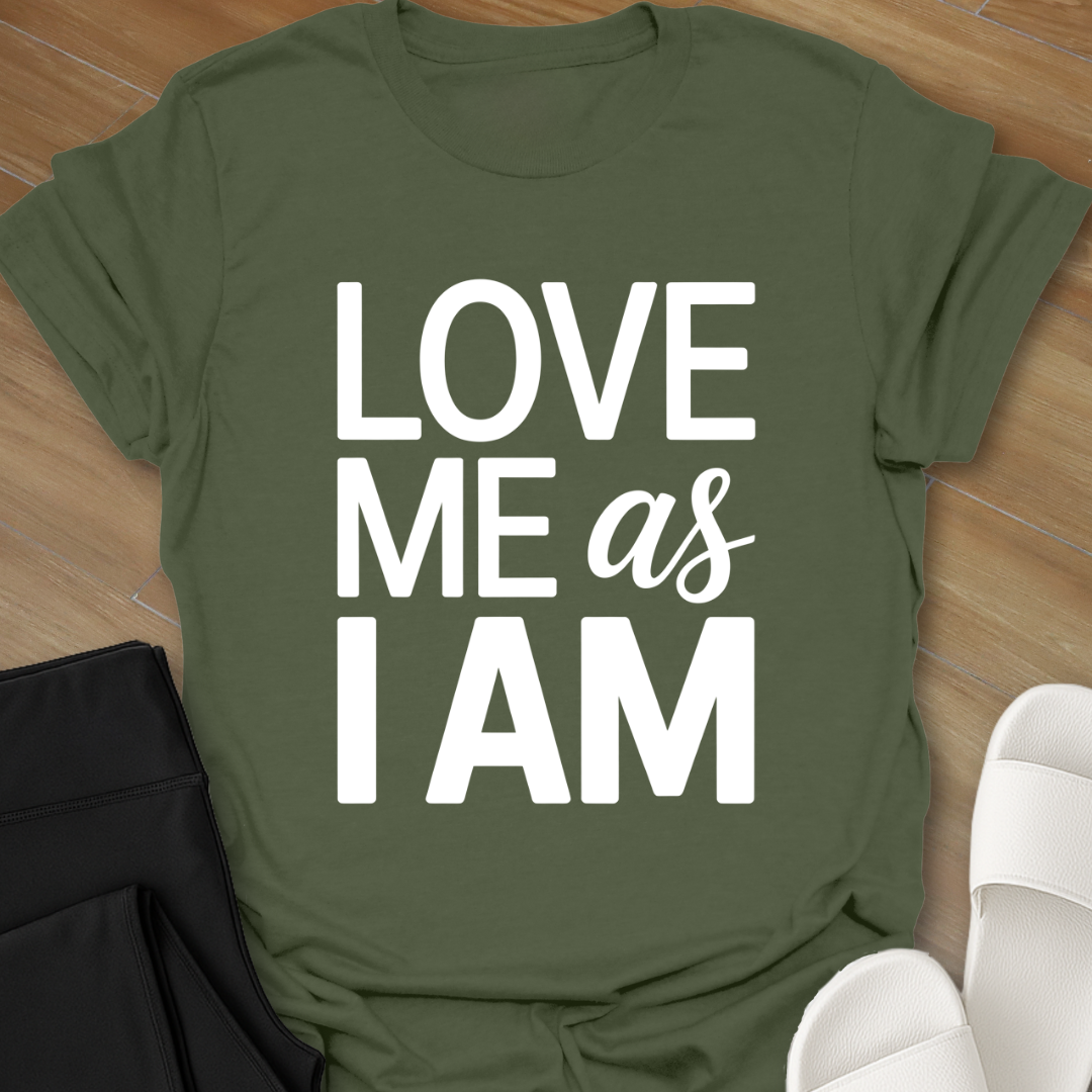 Love Me As I AM T-Shirt