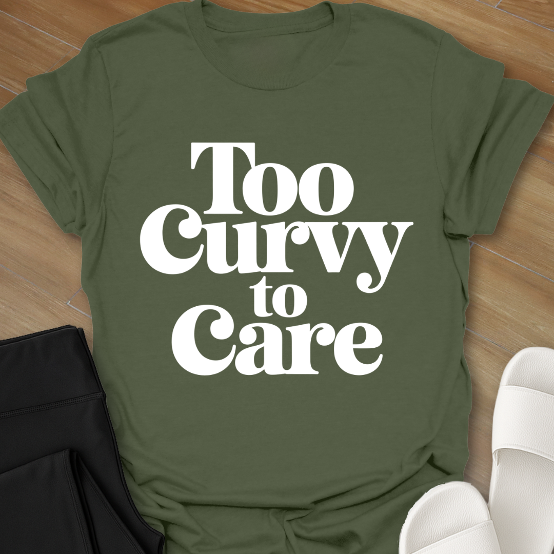 Too Curvy To Care T-Shirt