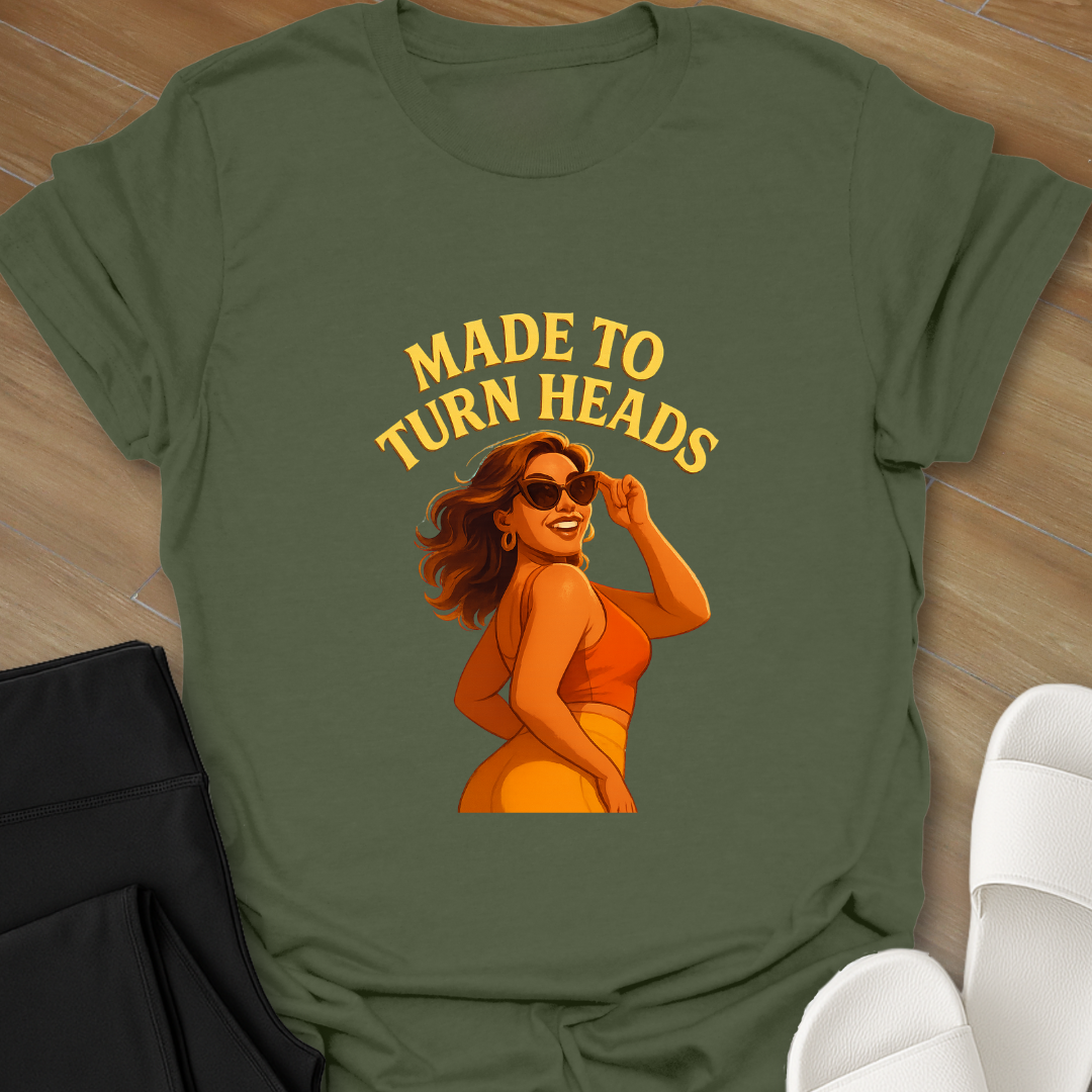 Made to Turn Heads T-Shirt