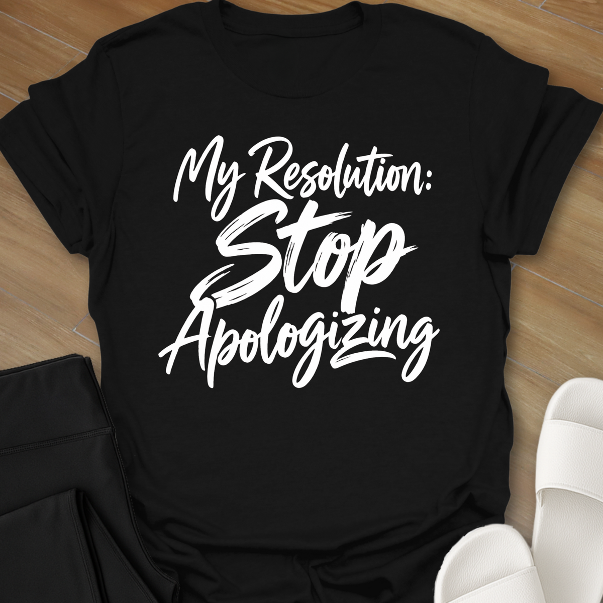 My Resolution: STOP Apologizing T-Shirt