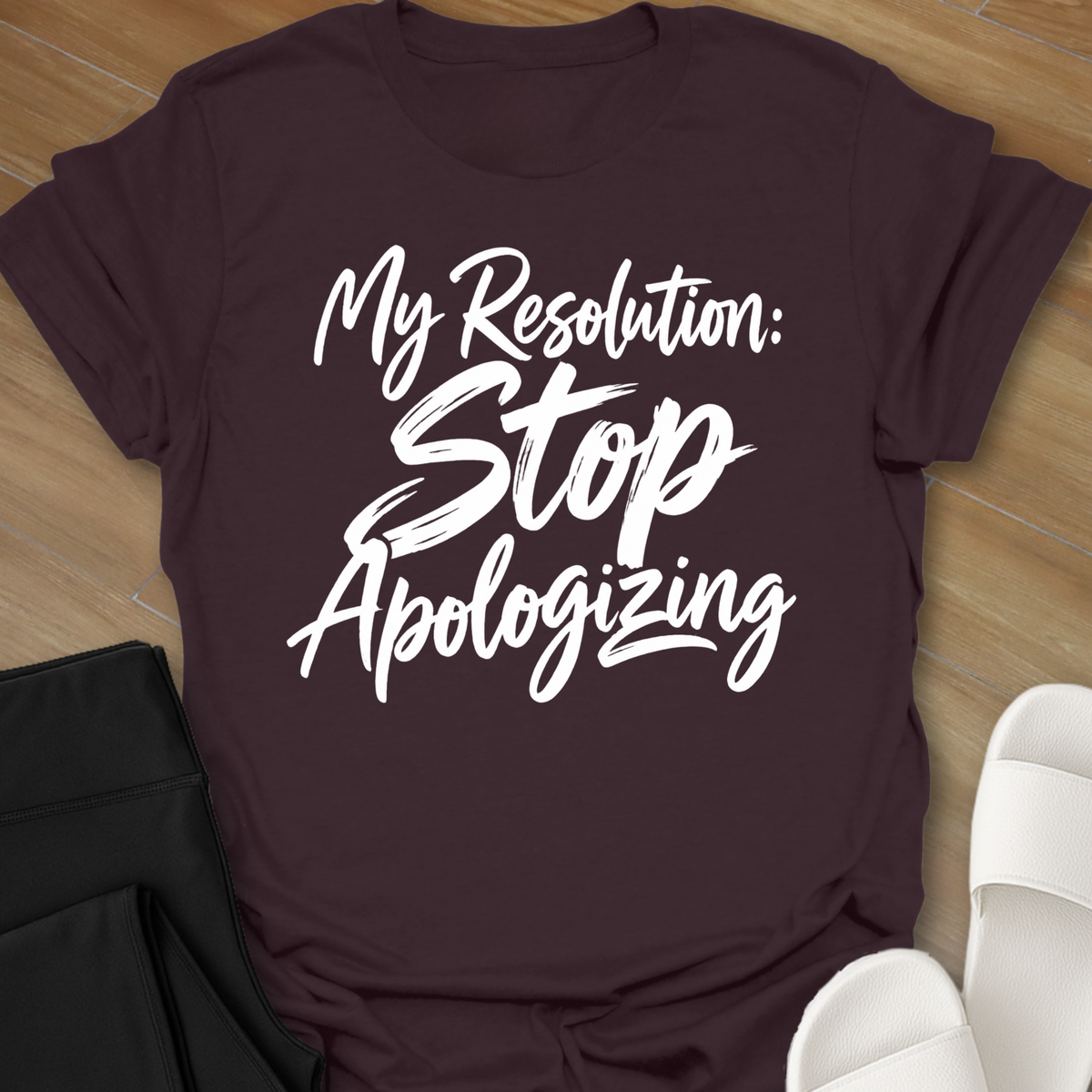 My Resolution: STOP Apologizing T-Shirt