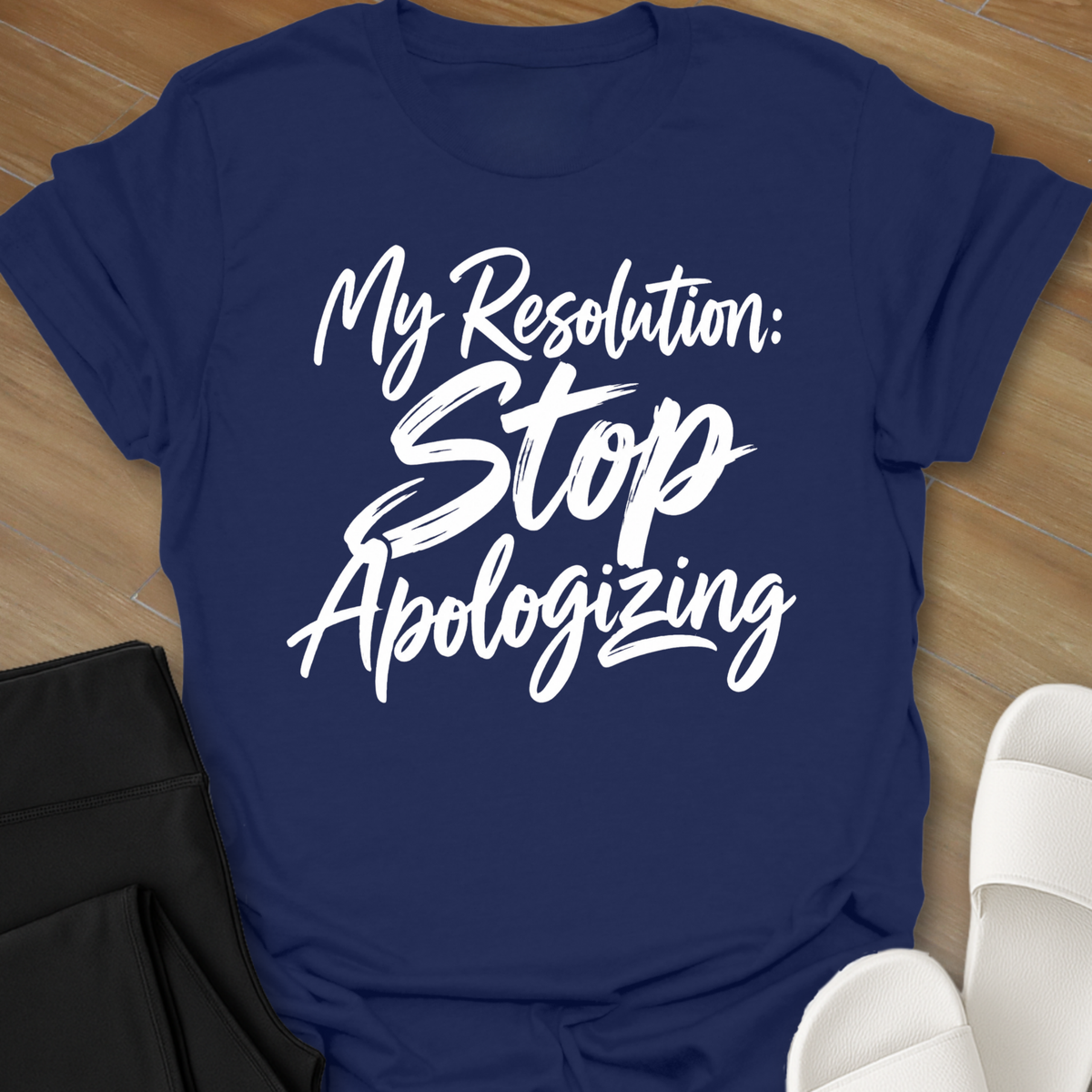 My Resolution: STOP Apologizing T-Shirt