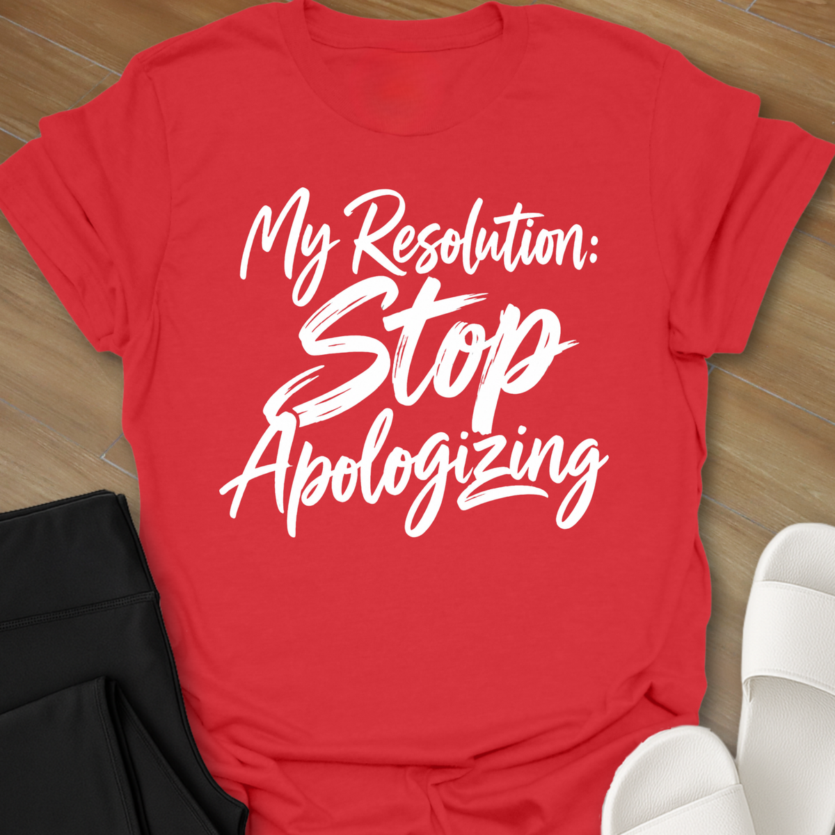 My Resolution: STOP Apologizing T-Shirt