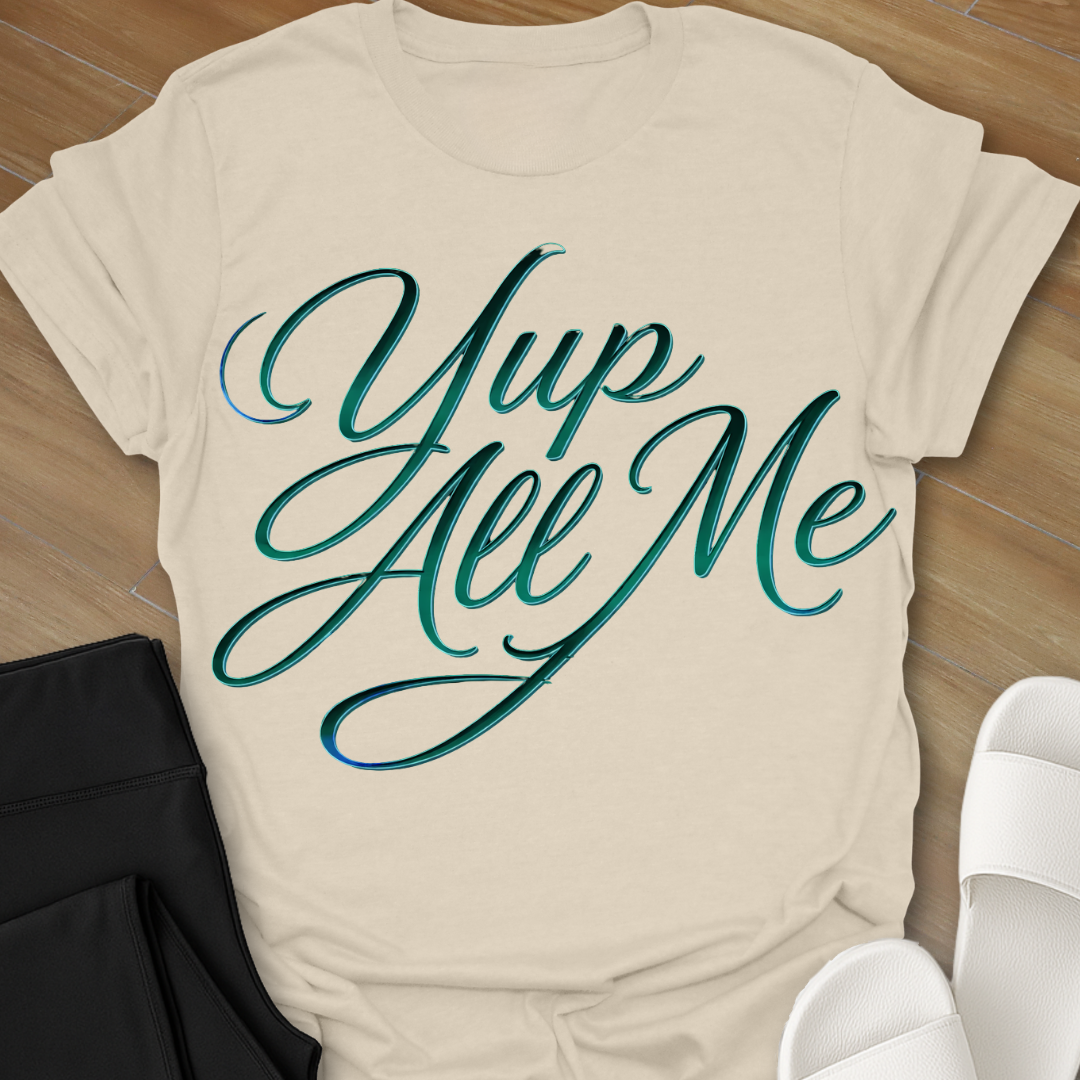Yup All Me T-Shirt