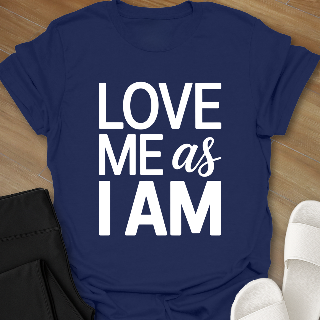 Love Me As I AM T-Shirt
