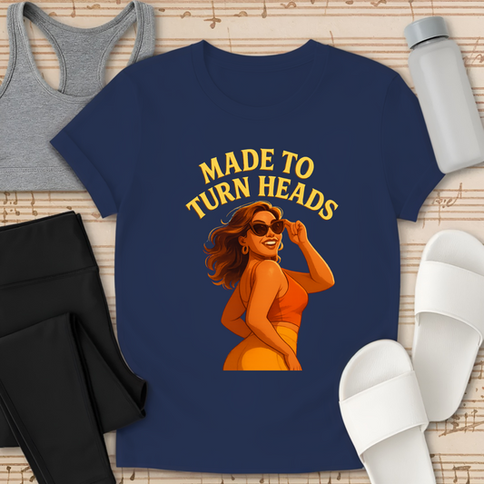 Made to Turn Heads T-Shirt