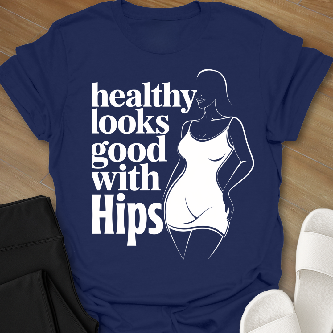 healthy looks good with Hips T-Shirt