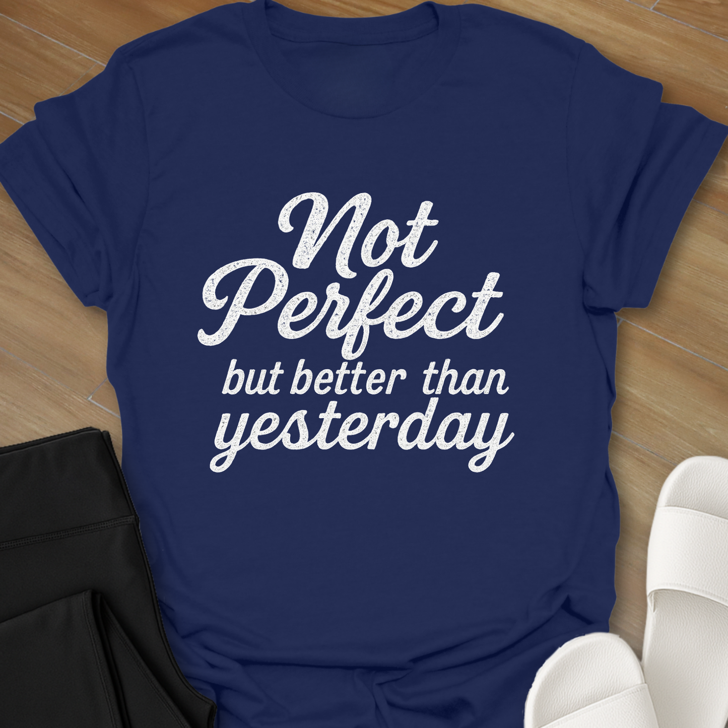 Not Perfect...but better than yesterday T-Shirt