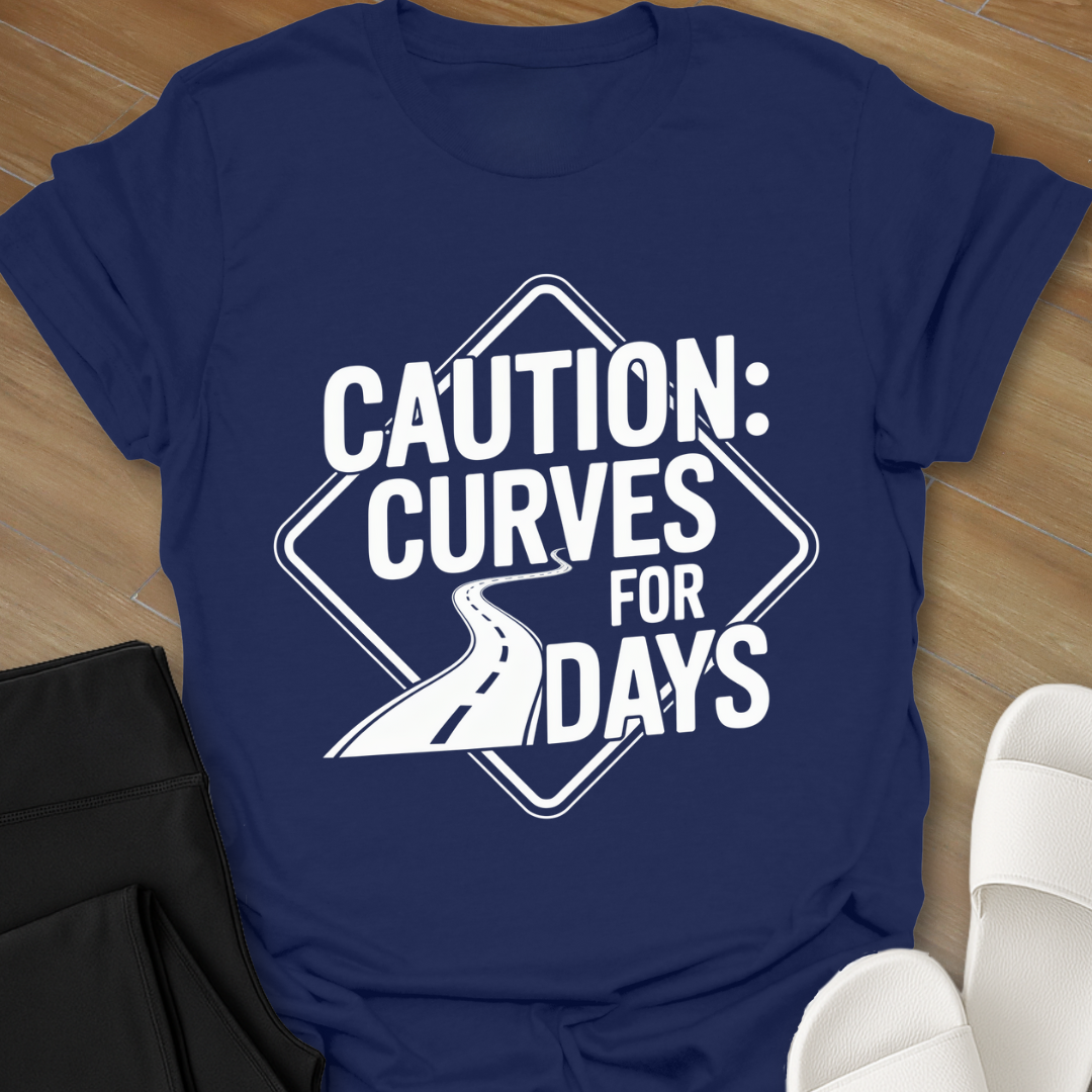 Caution: Curves for Days T-Shirt