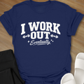 I Work Out Eventually T-Shirt