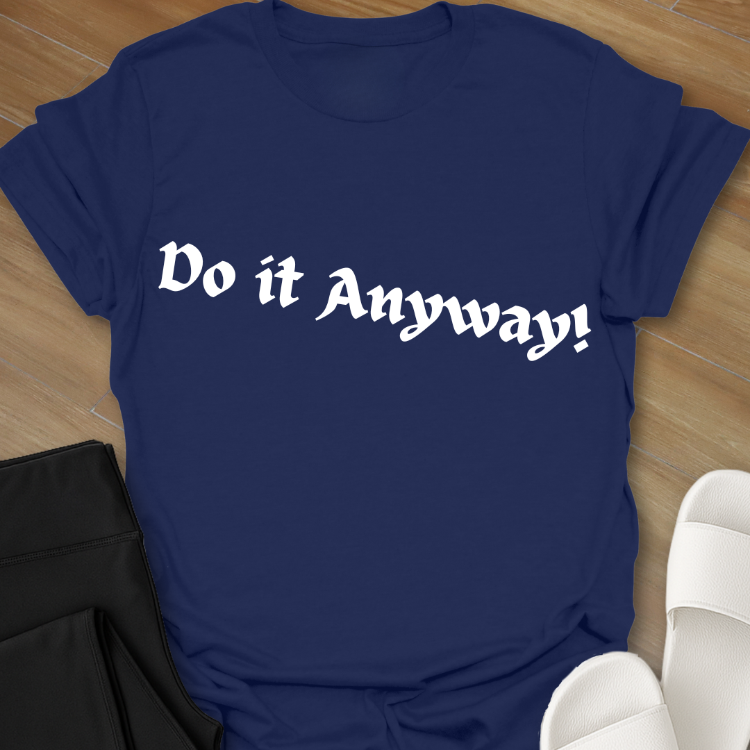 Do It Anyway! T-Shirt